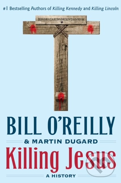 Kniha: Killing Jesus (Bill O'Reilly a Martin Dugard). St. Martins Griffin, 2017