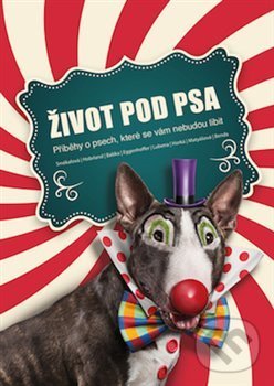 Levně Život pod psa (Příběhy o psech, které se vám nebudou líbit) - kniha z kategorie Beletria