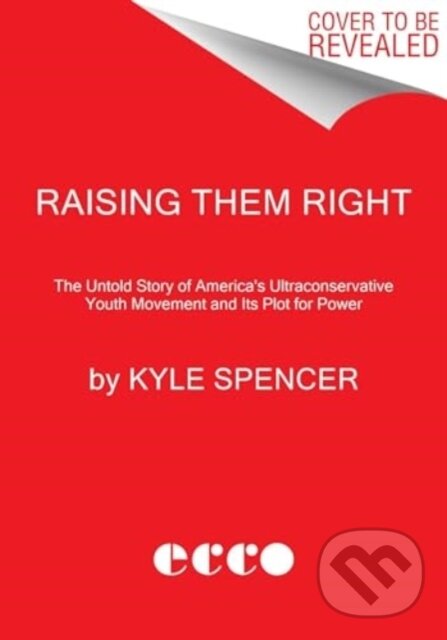 Levně Raising Them Right (The Untold Story of America's Ultraconservative Youth Movement and Its Plot for Power) - kniha z kategorie Politológia a politika