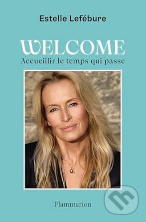 Levně Welcome: Accueillir le temps qui passe - Estelle Lefébure - kniha z kategorie Motivácia a sebarozvoj