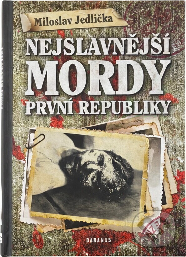 Kniha: Nejslavnější mordy první republiky (Miloslav Jedlička). Daranus, 2011