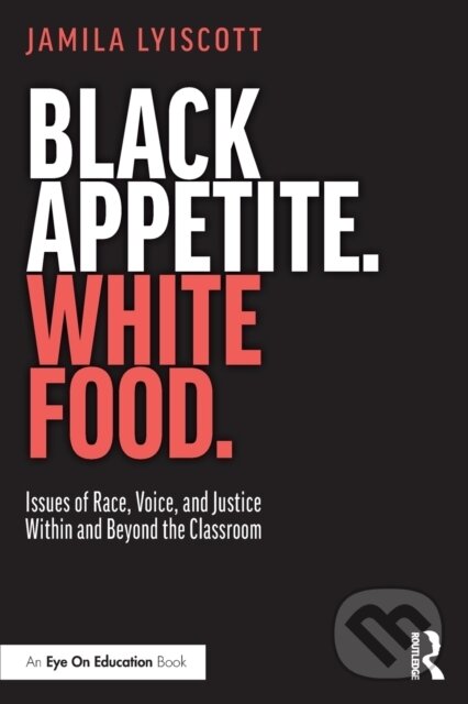 Levně Black Appetite. White Food. (Issues of Race, Voice, and Justice Within and Beyond the Classroom) - kniha z kategorie Pedagogika