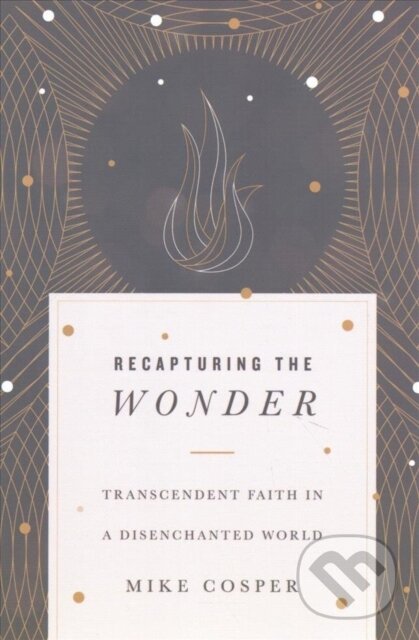 Levně Recapturing the Wonder – Transcendent Faith in a Disenchanted World - kniha z kategorie Kresťanstvo