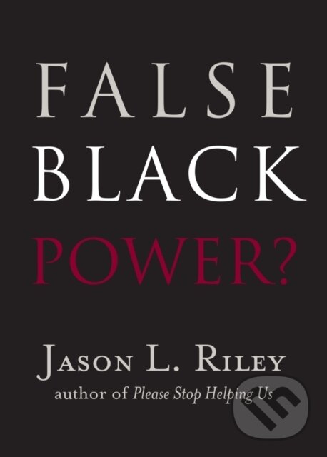 Kniha: False Black Power? (Jason L. Riley). , 2017