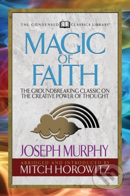 Levně Magic of Faith (Condensed Classics) (The Groundbreaking Classic on the Creative Power of Thought) - kniha z kategorie Filozofia