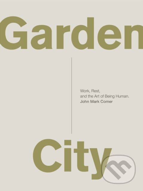 Levně Garden City (Work, Rest, and the Art of Being Human.) - kniha z kategorie Kresťanstvo