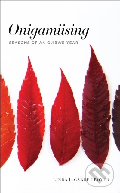 Levně Onigamiising (Seasons of an Ojibwe Year) - Linda LeGarde Grover - kniha z kategorie Sociológia