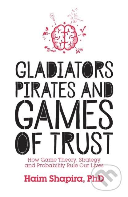 Levně Gladiators, Pirates and Games of Trust (How Game Theory, Strategy and Probability Rule Our Lives) - kniha z kategorie Matematika