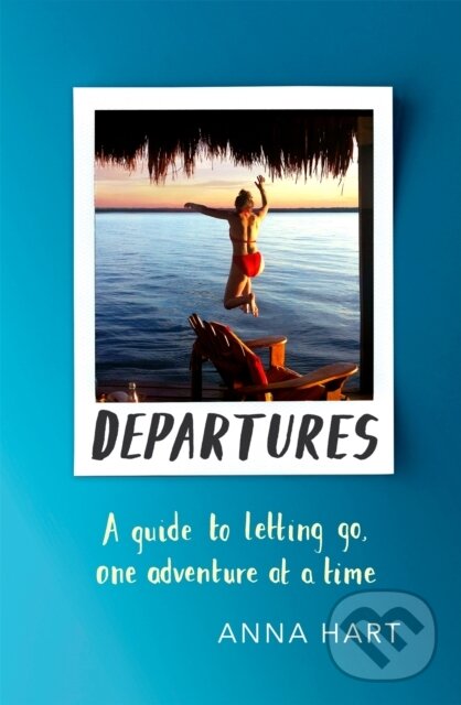 Levně Departures (A Guide to Letting Go, One Adventure at a Time) - kniha z kategorie Cestopisy