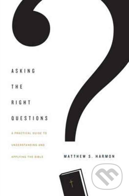Levně Asking the Right Questions (A Practical Guide to Understanding and Applying the Bible) - kniha z kategorie Náboženstvo a ezoterika