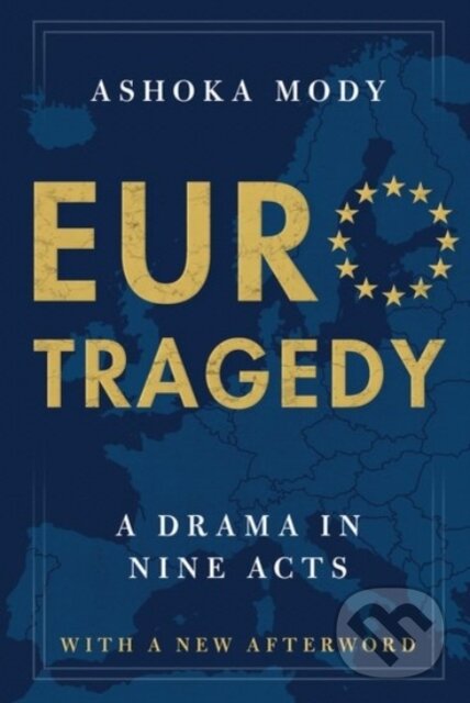 Kniha: EuroTragedy (Ashoka Mody). Oxford University Press, 2020
