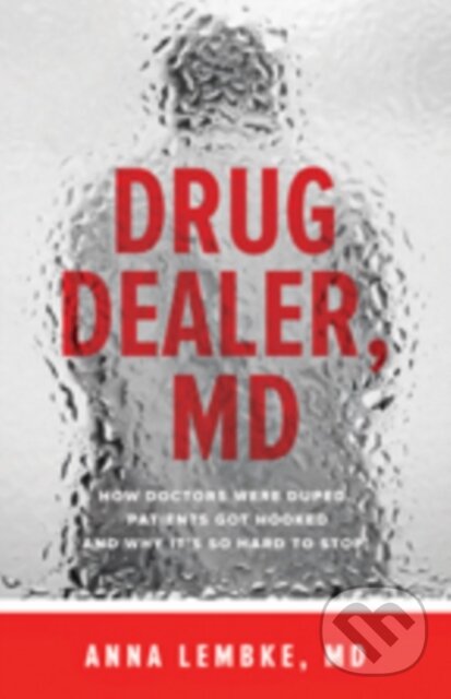 Levně Drug Dealer, MD (How Doctors Were Duped, Patients Got Hooked, and Why It’s So Hard to Stop) - kniha z kategorie Humanitné a spoločenské vedy