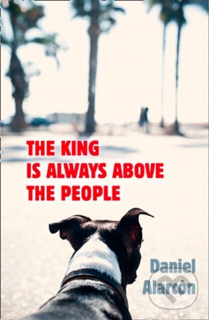 Levně The King Is Always Above The People - Daniel Alarcon - kniha z kategorie Spoločenská beletria