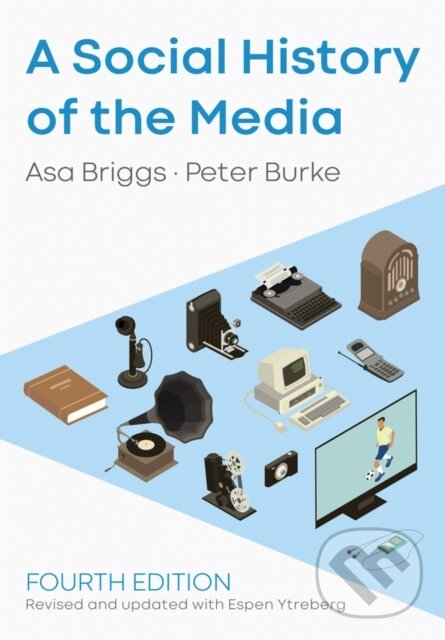 Levně A Social History of the Media - Asa Briggs, Peter Burke, Espen Ytreberg - kniha z kategorie História