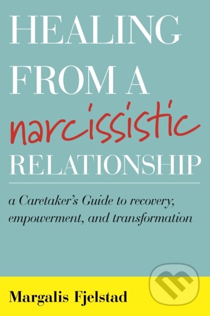 Levně Healing from a Narcissistic Relationship (A Caretaker's Guide to Recovery, Empowerment, and Transformation) - kniha z kategorie Škola fotografie