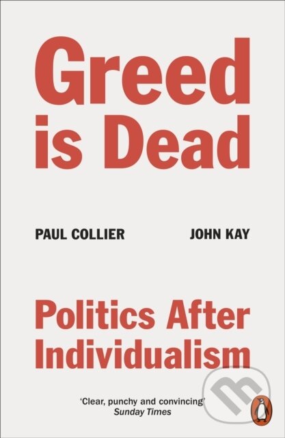 Levně Greed Is Dead (Politics After Individualism) - John Kay, Paul Collier - kniha z kategorie Politológia a politika