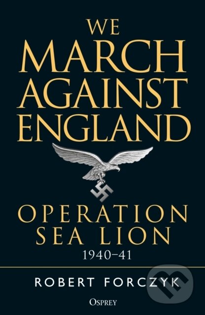 Levně We March Against England (Operation Sea Lion, 1940–41) - kniha z kategorie História