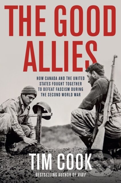 Levně The Good Allies (How Canada and the United States Fought Together to Defeat Fascism During the Second World War) - kniha z kategorie História