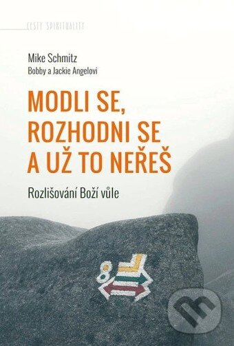 Levně Modli se, rozhodni se a už to neřeš (Rozlišování Boží vůle) - kniha z kategorie Kresťanstvo