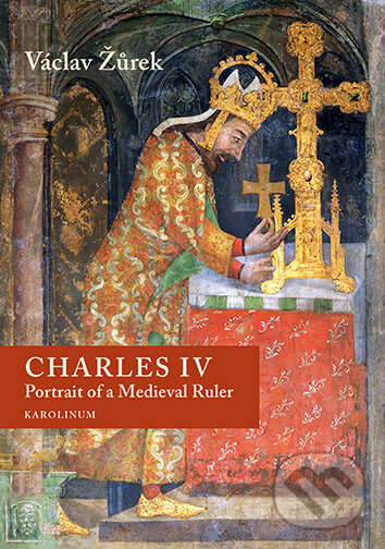 E-kniha: Charles IV. Portrait of a Medieval Ruler (Václav Žůrek). Karolinum, 2025