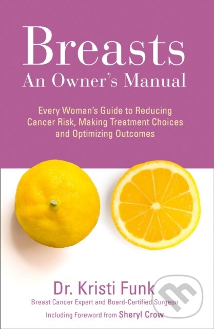 Levně Breasts (An Owner’s Manual: Every Woman’s Guide to Reducing Cancer Risk, Making Treatment Choices and Optimising Outcomes) - kniha z kategorie…