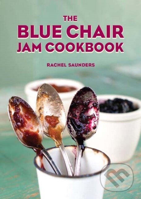 Levně The Blue Chair Jam Cookbook - Rachel Saunders - kniha z kategorie Kuchárky