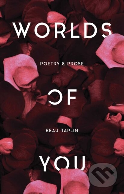 Levně Worlds of You (Poetry & Prose) - Beau Taplin - kniha z kategorie Životopisy, reportáže a myšlienky