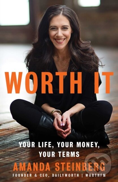 Levně Worth It (Your Life, Your Money, Your Terms) - Amanda Steinberg - kniha z kategorie Motivácia a sebarozvoj