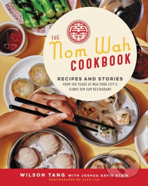 Levně The Nom Wah Cookbook (Recipes and Stories from 100 Years at New York City's Iconic Dim Sum Restaurant) - kniha z kategorie Kuchárky
