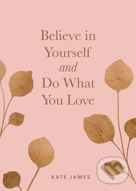 Levně Believe in Yourself and Do What You Love - Kate James - kniha z kategorie Zdravie a životný štýl