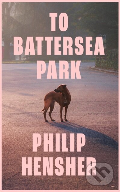 Levně To Battersea Park - Philip Hensher - kniha z kategorie Beletria