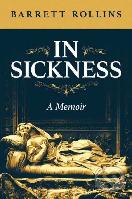 Levně In Sickness (A Memoir) - Barrett Rollins - kniha z kategorie Vzťahy a rodina