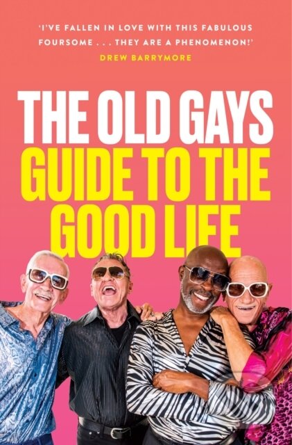 Levně The Old Gays' Guide to the Good Life - Bill Lyons, Robert Reeves, Mick Peterson, Jessay Martin - kniha z kategorie Autobiografie