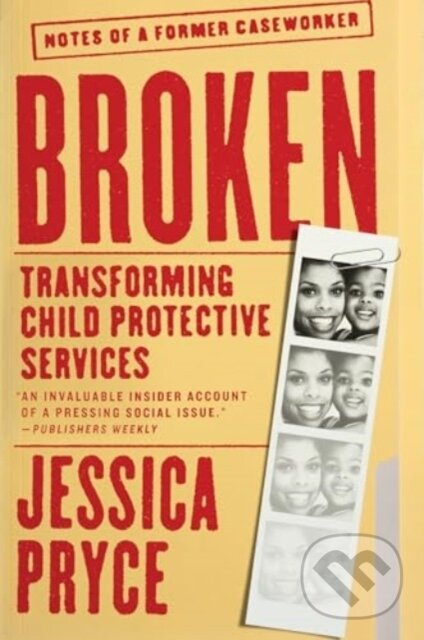 Levně Broken (Transforming Child Protective Services—Notes of a Former Caseworker) - kniha z kategorie Sociológia