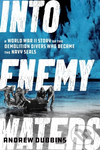 Levně Into Enemy Waters (A World War II Story of the Demolition Divers Who Became the Navy SEALS) - kniha z kategorie Humanitné a spoločenské vedy
