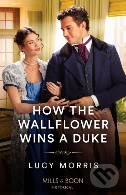 Kniha: How The Wallflower Wins A Duke (Lucy Morris). Mills & Boon, 2024