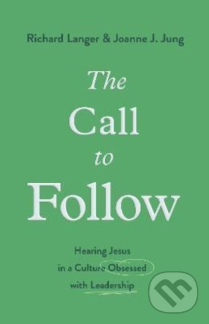 Levně The Call to Follow (Hearing Jesus in a Culture Obsessed with Leadership) - kniha z kategorie Filozofia