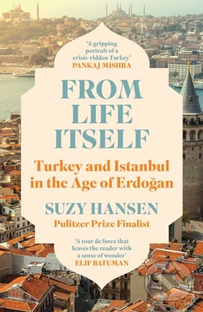 Levně From Life Itself (Turkey and Istanbul in the Age of Erdogan) - kniha z kategorie História