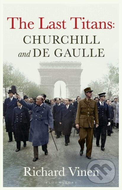 Levně The Last Titans: Churchill and de Gaulle - Richard (Department of History, LONDON) Vinen