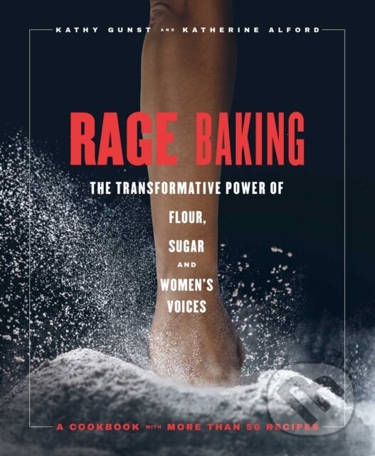 Levně Rage Baking (The Transformative Power of Flour, Fury, and Women's Voices: A Cookbook) - kniha z kategorie Zdravie a životný štýl