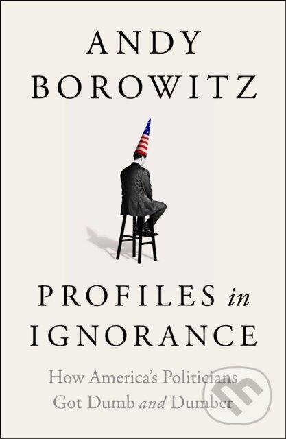 Kniha: Profiles in Ignorance (Andy Borowitz). , 2022