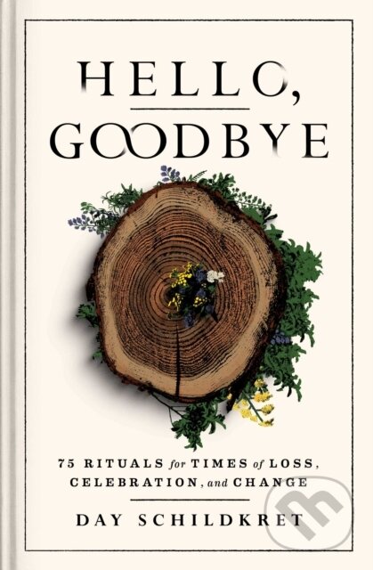 Levně Hello, Goodbye (75 Rituals for Times of Loss, Celebration, and Change) - kniha z kategorie Spiritualita