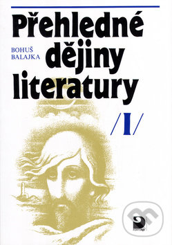 Přehledné dějiny literatury I - Bohuš Balajka, Fortuna, 2010