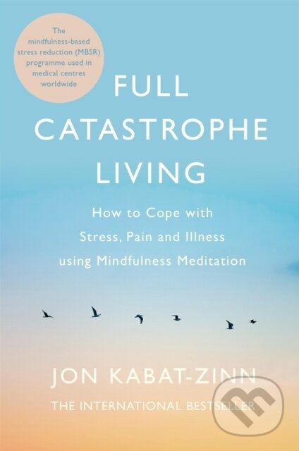 Levně Full Catastrophe Living (How to cope with stress, pain and illness using mindfulness meditation) - kniha z kategorie Motivácia a sebarozvoj