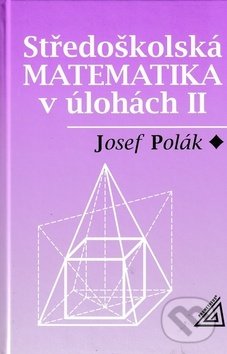 Levně Středoškolská matematika v úlohách II - Josef Polák - kniha z kategorie Gymnázia