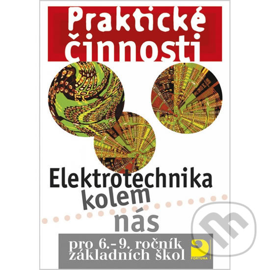 Levně Praktické činnosti: Elektrotechnika kolem nás (pro 6.-9.ročník základních škol) - kniha z kategorie 2. stupeň
