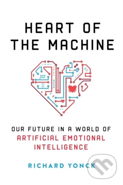 Kniha: Heart of the Machine (Richard Yonck). , 2017