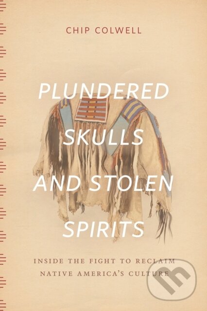 Levně Plundered Skulls and Stolen Spirits (Inside the Fight to Reclaim Native America's Culture) - kniha z kategorie História
