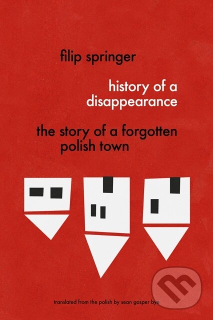 Kniha: History Of A Disappearance (Filip Springer a Sean Bye). , 2017