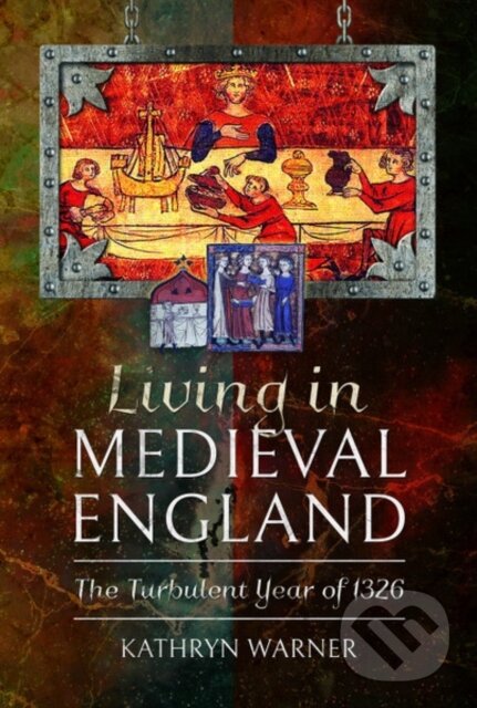 Kniha: Living in Medieval England (Kathryn Warner). Pen & Sword History, 2020